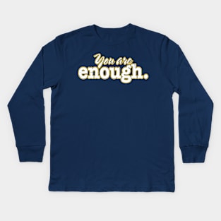 You Are Enough. Kids Long Sleeve T-Shirt